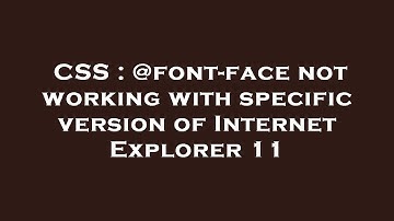 CSS : @font-face not working with specific version of Internet Explorer 11