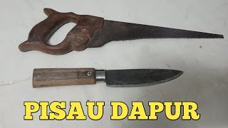 PROSES CEPAT MEMBUAT PISAU DAPUR DARI GERGAJI BEKAS