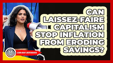 Can Laissez-Faire Capitalism Stop Inflation From Eroding Savings? - Learn About Libertarianism