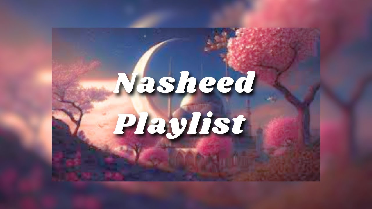 The Best Nasheed Collection  Arabic Nasheeds  Best Of All Time