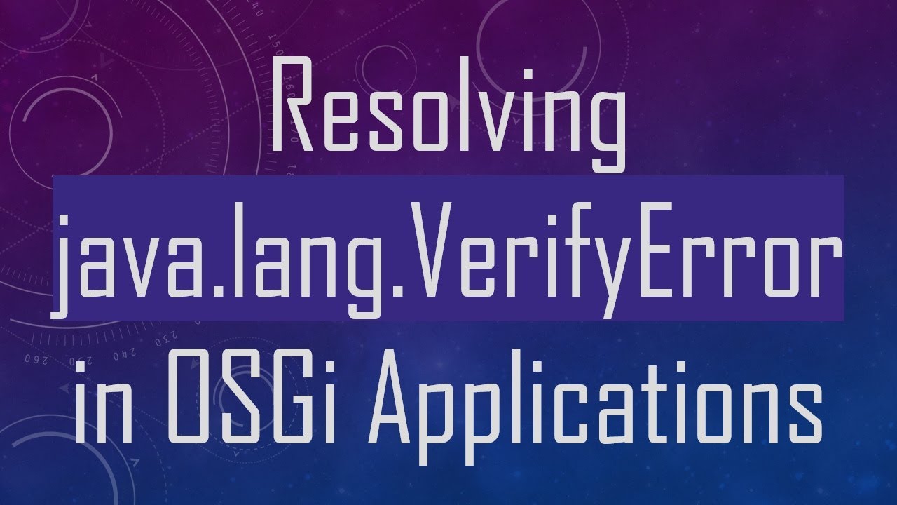Resolving java.lang.VerifyError in OSGi Applications