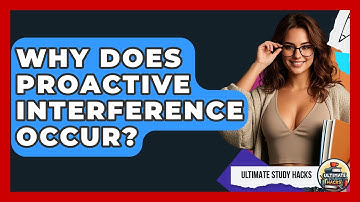 Why Does Proactive Interference Occur? - Ultimate Study Hacks