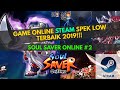 GAME STEAM GRATIS, SPEK LOW TERBAIK!!! [Soul Saver Online Indonesia] #2