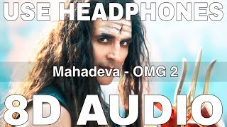 Mahadeva (8D Audio) || OMG 2 || Kashh || Akshay Kumar, Pankaj Tripathi, Yami Gautam