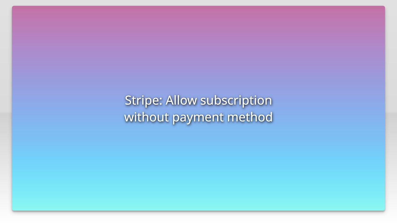 Stripe: Allow subscription without payment method - YouTube