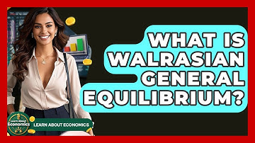 What Is Walrasian General Equilibrium? - Learn About Economics