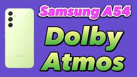 Where is Dolby Atmos sound for Galaxy A54 Samsung phone