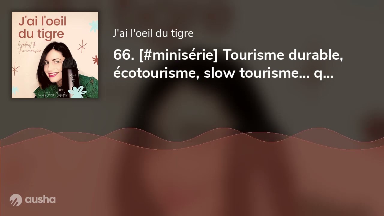 66. [#minisérie] Tourisme durable, écotourisme, slow tourisme… quelles différences ?