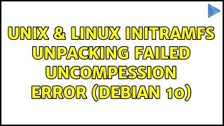 Unix & Linux: initramfs unpacking failed: uncompession error (debian 10)