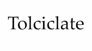 How to Pronounce Tolciclate