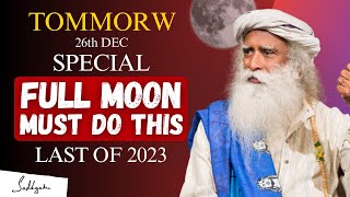 TOMORROW!! | Must Do This Thing Special FULL MOON of YEAR | Last Full Moon Of Year | #sadhguru