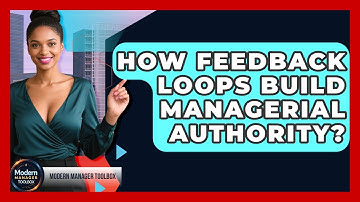 How Feedback Loops Build Managerial Authority? - Modern Manager Toolbox