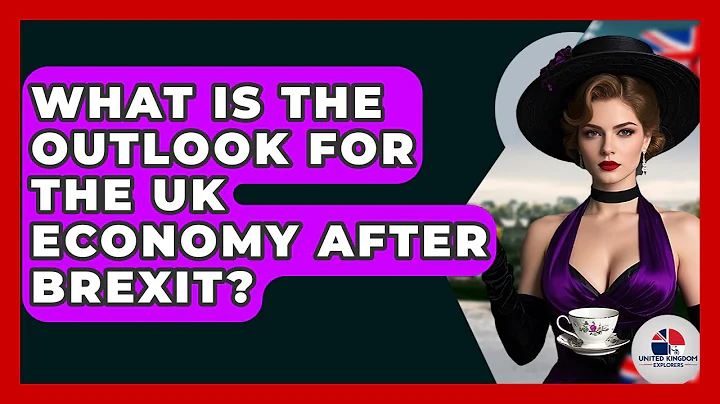 What Is The Outlook For The UK Economy After Brexit? - United Kingdom Explorers