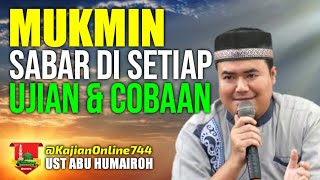 MUKMIN YANG SABAR DI SETIAP UJIAN DAN COBAAN/USTADZ ABU HUMAIROH @KajianOnline744