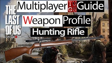 The Last Of Us multiplayer Guide: Hunting Rifle/ Sniper Rifle weapon profile
