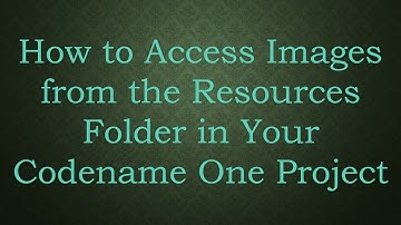 How to Access Images from the Resources Folder in Your Codename One Project
