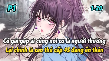 P1 | Cô gái gặp ai cũng nói cô là người thường, lại là đại cao thủ cấp 4S ẩn thân được săn đón