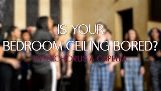 Is Your Bedroom Ceiling Bored? (Sody, Cavetown) - InterChorus a Capella