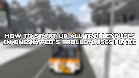 How To Start Up ALL TROLLEYBUSES In OneSkyVed