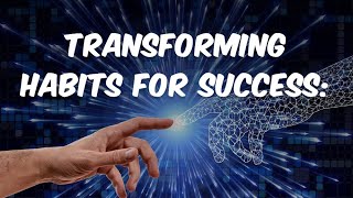 Transforming Habits for Success: Unveiling the Secret to Overcoming Procrastination
