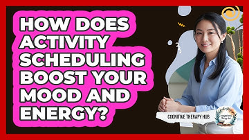How Does Activity Scheduling Boost Your Mood And Energy? - Cognitive Therapy Hub
