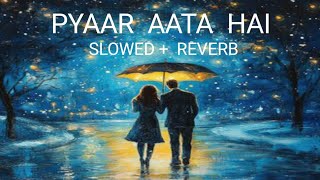 Download Lagu PYAR AATA HAI LOFI SONG || SLOWED +  REVERB SONG || MOST FAMOUS LOVE SONG IN 2025 MP3