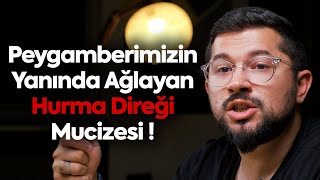 Peygamberimizin Yanında Ağlayan Hurma Direği Mucizesi!