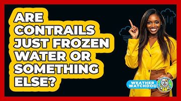 Are Contrails Just Frozen Water Or Something Else? - Weather Watchdog