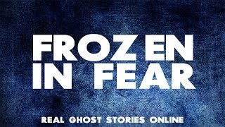 Frozen in Fear | Ghost Stories, Paranormal, Supernatural, Hauntings, Horror Frozen in Fear | Ghost Stories, Paranormal, Supernatural, Hauntings, Horror