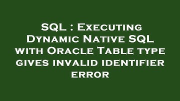 SQL : Executing Dynamic Native SQL with Oracle Table type gives invalid identifier error