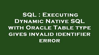SQL : Executing Dynamic Native SQL with Oracle Table type gives invalid identifier error
