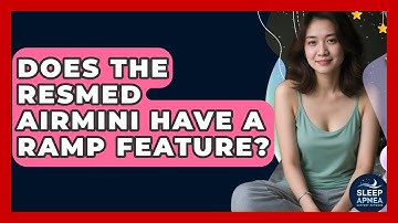 Does The ResMed AirMini Have A Ramp Feature? | Sleep Apnea Support Network