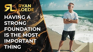 Having a Strong Foundation Is the Most Important Thing - Ryan Loede