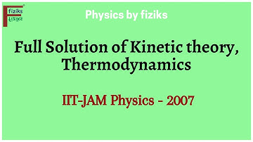 IIT JAM Physics 2007 Full Solution of Kinetic theory, Thermodynamics