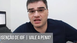 ISENÇÃO DE IOF | VALE A PENA?