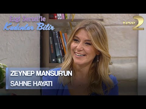 Ezgi Sertel'le Kadınlar Bilir: Zeynep Mansur Sahne Hayatını Anlatıyor