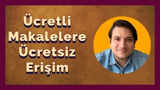 Ücretli Makalelere Ücretsiz Erişim Yöntemleri