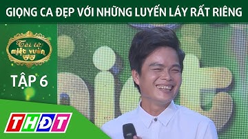Giọng ca đẹp với những luyến láy rất riêng | Tài tử miệt vườn | THDT
