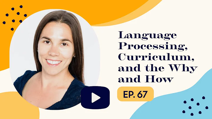 Language Processing, Curriculum, and the Why and H...