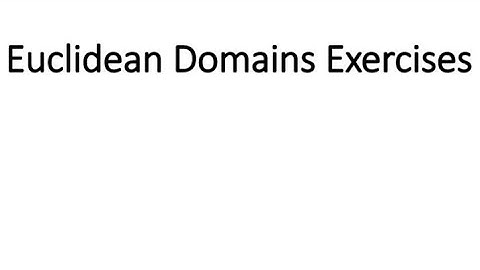 Euclidean Domains Exercises