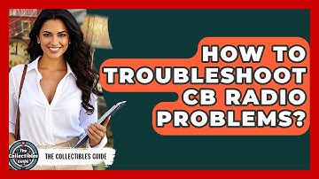 How To Troubleshoot CB Radio Problems? - The Collectibles Guide