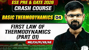 Basic Thermodynamics 04 : First Law Of Thermodynamics | ME, CH, PI XE | GATE & ESE 2026 Crash Course