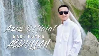 NABI PUTRA ABDULLAH - Aziz Official #nabiputraabdullah #sholawat #viralvideo