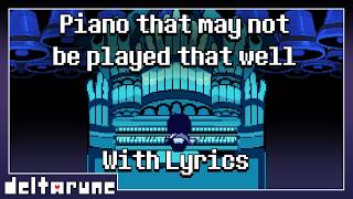 Piano that may not be played that well With Lyrics | Deltarune