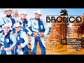 GRUPO BRONCO ÉXITOS SUS MEJORES CANCIONES - LO MEJOR DE GRUPO BRONCO MIX ROMÁNTICAS