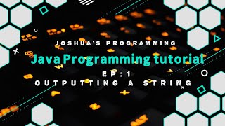 Java Programming Tutorial EP1: Outputting a string | Joshua's Programming