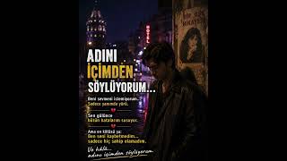 Sana Söyleyemedim… Ama Adını Her Gün İçimden Tekrar Ettim