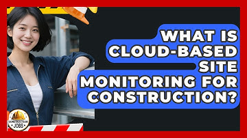 What Is Cloud-based Site Monitoring For Construction? - Construction Jobs