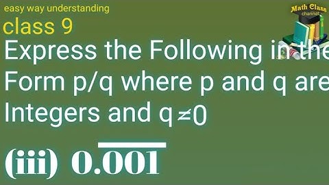 Express the Following in the Form p/q where p and q are Integers and q is not equal to 0 (0.001 bar)