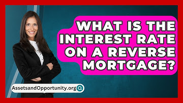 What Is The Interest Rate On A Reverse Mortgage? - AssetsandOpportunity.org